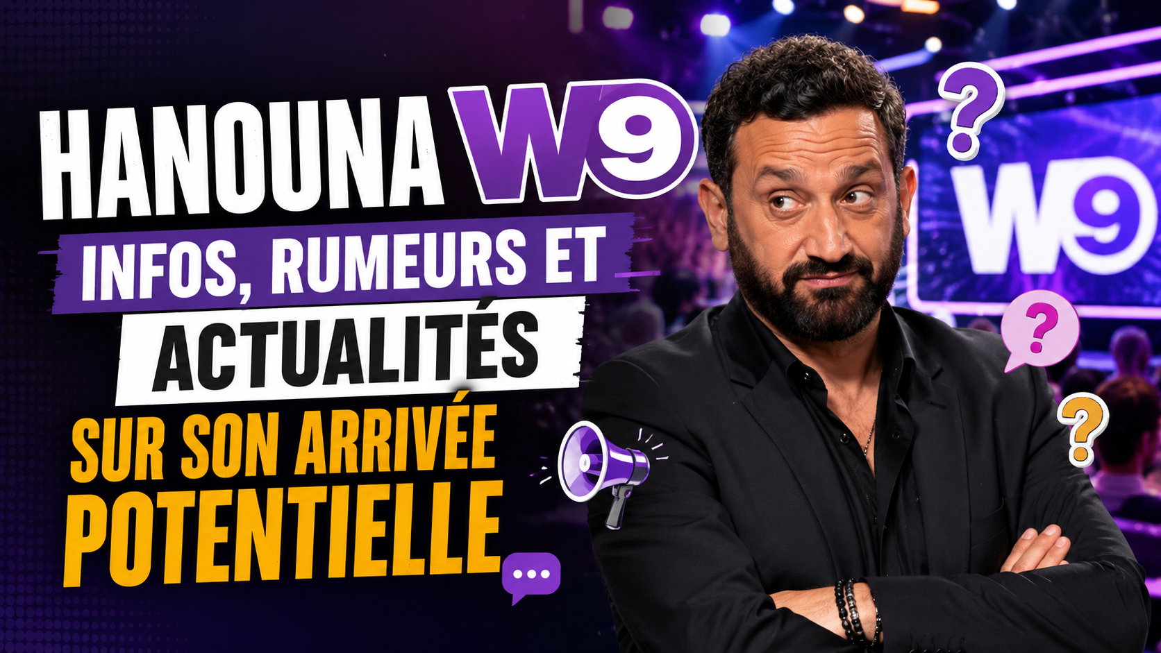 Hanouna W9 : Infos, Rumeurs et Actualités sur son Arrivée Potentielle